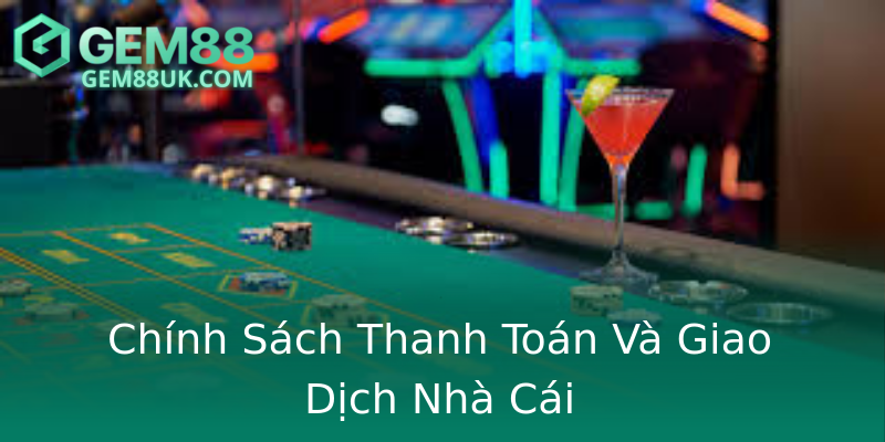 Chính Sách Thanh Toán Và Giao Dịch Nhà Cái